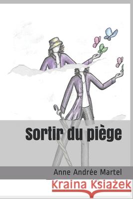 Sortir du piège Anne Andrée Martel 9798516226908 Independently Published