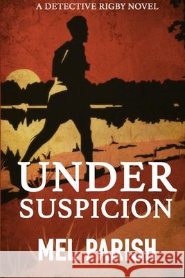 Under Suspicion: A Detective Rigby Novel Parish, Mel 9798516349980