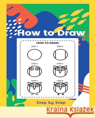 How to Draw: Step by Step Jessica S Sutliff 9798516366383
