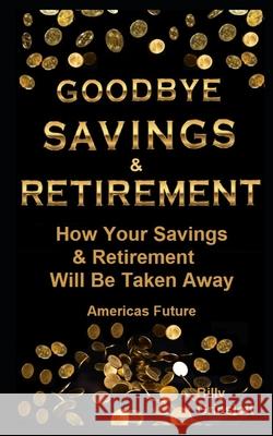 Goodbye Savings & Retirement In America Billy Grinslott 9798516436642 Independently Published