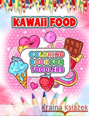 Kawaii Food Coloring Book For Toddlers: Cute and Easy Kawaii Food Coloring Book with 52 Kawaii Drawing for Kids and Toddlers - Ice Cream, Donut, Strawberry, Cake, Chocolate, Pineapple And Many More Pa 52 Kawaii Coloring 9798516698712