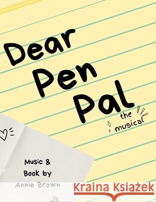 Dear Pen Pal: The Musical - Actor's Edition Annie Brown 9798517019837 Independently Published