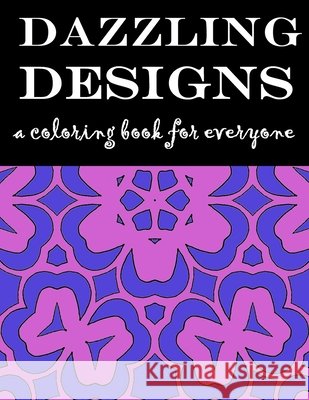 Dazzling Designs: A Coloring Book for Everyone H E Marshall 9798517062444 Independently Published