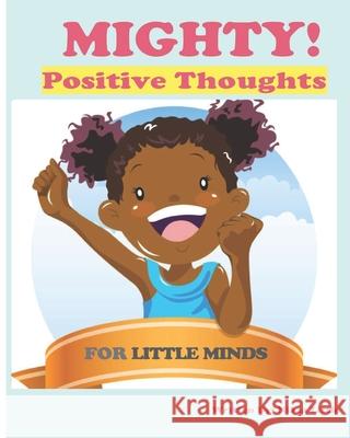 Mighty!: Positive Thoughts for Little Minds Little, Nikia 9798517093356 Independently Published