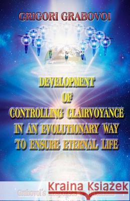 Development of Controlling Clairvoyance in an Evolutionary Way to Ensure Eternal Life Grigori Grabovoi, Edilma Angel * Eam Publishing 9798517101396
