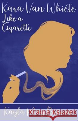 Like a Cigarette Browne Kayla May Browne 9798517217332