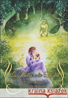 La Bella e la Bestia Fabiola Bonghi, Fabiola Bonghi, Fabiola Bonghi 9798517345967 Independently Published