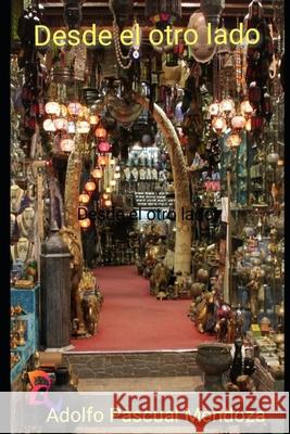 Desde el otro lado: Yo, Erasmus Mashio Adolfo Pascual Mendoza 9798517423221 Independently Published