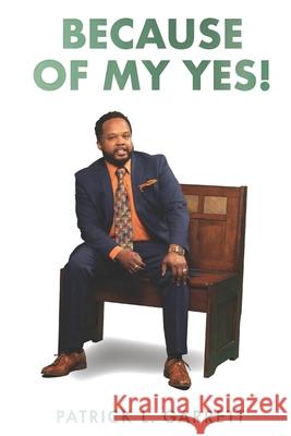 Because of My Yes! Garrett Patrick L. Garrett 9798517435590