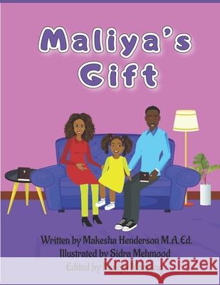 Maliya's Gift M.A.Ed. Makesha Henderson M.A.Ed. 9798517481801 Independently published