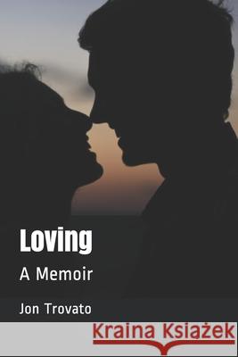 Loving: A Memoir Trovato, Jon 9798517482563