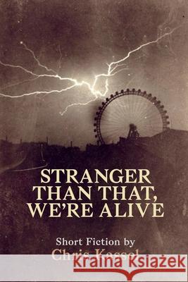 Stranger Than That, We're Alive Kassel Chris Kassel 9798517534798