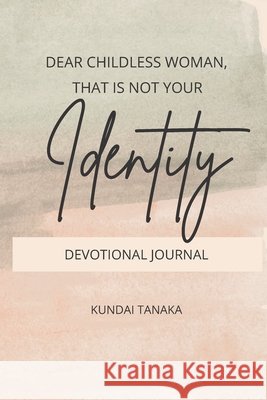 Christian Devotional: Dear childless woman that is not your identity Tanaka, Kundai 9798517553690