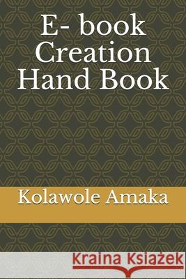 E- book Creation Hand book Amaka Kolawole Cecilia Amaka 9798517559715