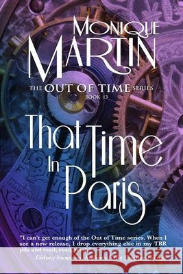 That Time in Paris: Out of Time Book #13 Monique Martin 9798517573919 Independently Published