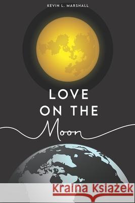 Love on the Moon Kevin Marshall 9798517574442