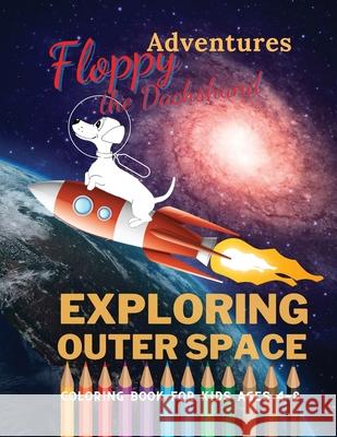 Floppy the Dachshund - Exploring Outer Space: Coloring Book For Kids Ages 4 - 8 Margoth Hampton 9798517650153 Independently Published