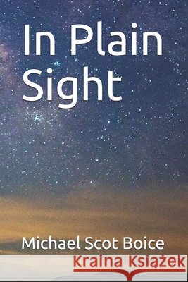 In Plain Sight Michael Scot Boice 9798517873354