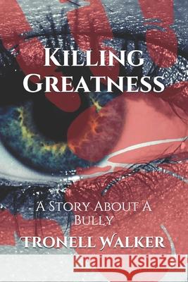 Killing Greatness: A Story About A Bully Tronell Walker, Cbm - Christian Book Editing 9798518031999