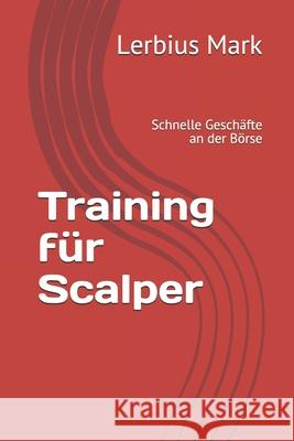 Training für Scalper: Schnelle Geschäfte an der Börse Lerbius Mark 9798518032125 Independently Published