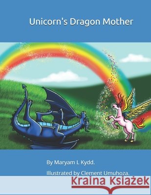 Unicorn's Dragon Mother Maryam L Kydd 9798518069466