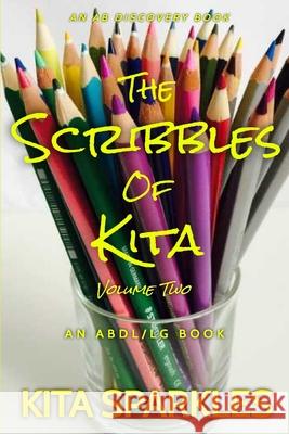 The Scribbles of Kita (Vol 2) Sparkles Kita Sparkles 9798518074781