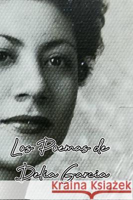 Los Poemas de Delia Garcia: Amo mi Soledad Delia Garcia 9798518074965 Independently Published