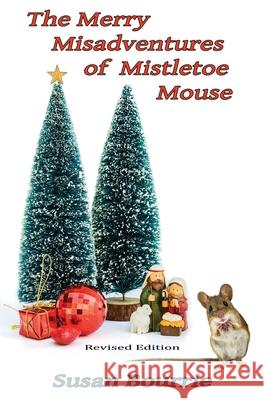 The Merry Misadventures of Mistletoe Mouse Susan Bourrie 9798518126213 Independently Published