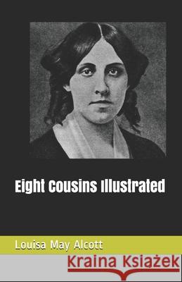 Eight Cousins Illustrated Louisa May Alcott 9798518134782