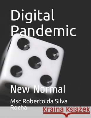 Digital Pandemic: New Normal Msc Roberto Da Silva Rocha 9798518168091