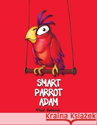 Smart Parrot Adam Vlad Solovev Vlad Solovev  9798518172258 Independently Published