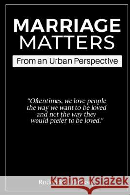 Marriage Matters: From an Urban Perspective Roderick L Cooksey, Sr 9798518186453 Independently Published