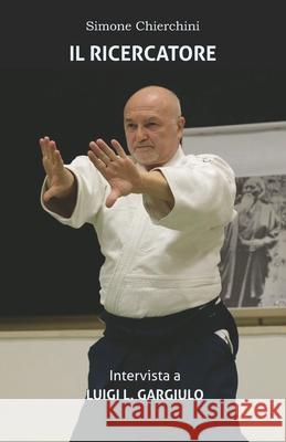 Il Ricercatore: Intervista a Luigi L. Gargiulo Luigi L Gargiulo, Simone Chierchini 9798518348943