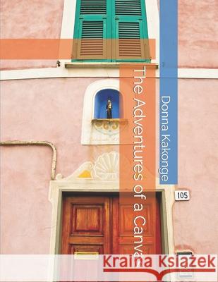 The Adventures of a Canvas Donna Kakonge 9798518413788 Independently Published