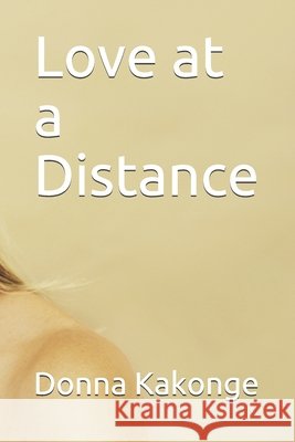 Love at a Distance Donna Kakonge 9798518419735 Independently Published