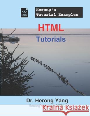 HTML Tutorials - Herong's Tutorial Examples Yang Herong Yang 9798518435209