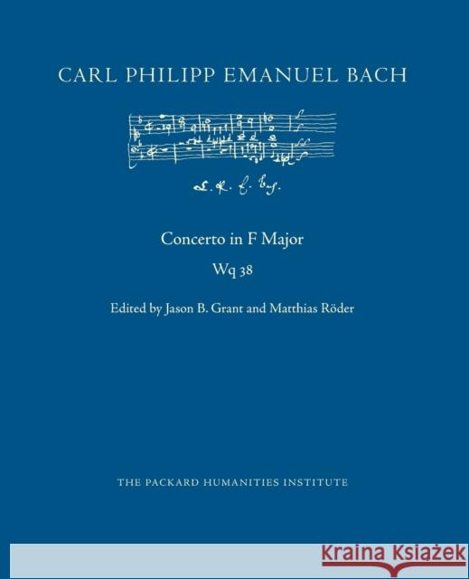 Concerto in F Major, Wq 38 Carl Philipp Emanuel Bach, Jason B Grant, Matthias Röder 9798518454132