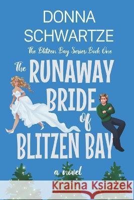 The Runaway Bride of Blitzen Bay Donna Schwartze   9798518466890 Independently Published