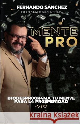 MentePRO: B1ode5pr0gr4ma Tu Men7e Para L4 Pr0$per1dad Rosa, Osmary Acebal, Peñalver Hernández, Karen Arlette, Noriega Pérez, Itzel Rosario 9798518642133
