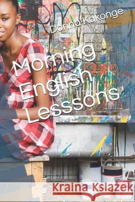 Morning English Lesssons Donna Kakonge 9798518643260 Independently Published