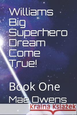Williams Big Superhero Dream Come True!: Book One Janean Owens, William Owens, Mae Owens 9798518672222 Independently Published