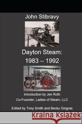 Dayton Steam: 1983 - 1992 John Stibravy, Tony Smith, Becky Gingras 9798518703971 Independently Published