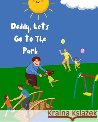Daddy, Lets Go to The Park Mark Francis Wallace, Jr 9798518708976