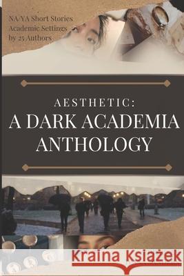 Aesthetic: A Dark Academia Anthology Sanders, Ivana 9798518781627 Independently published