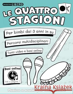 Le quattro stagioni: Musica a scuola per tutto l'anno - con progetto didattico - basi e video online Maestro Libero 9798518789371 Independently Published