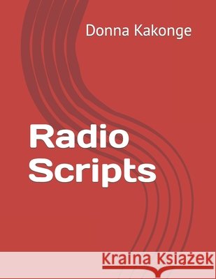 Radio Scripts Donna Kakonge 9798518832046 Independently Published