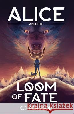 Alice and the Loom of Fate C J Persson 9798518925731 Independently Published