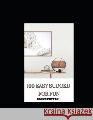 100 Easy Sudoku for Fun Aaron Potter 9798518936737 Independently Published