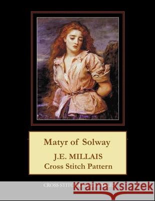 Matyr of Solway: J.E. Millais Cross Stitch Pattern George, Kathleen L. 9798519019217 Independently published