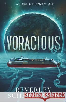Voracious: The second book in the Alien Hunger Series Beverley Scherberger 9798519252430